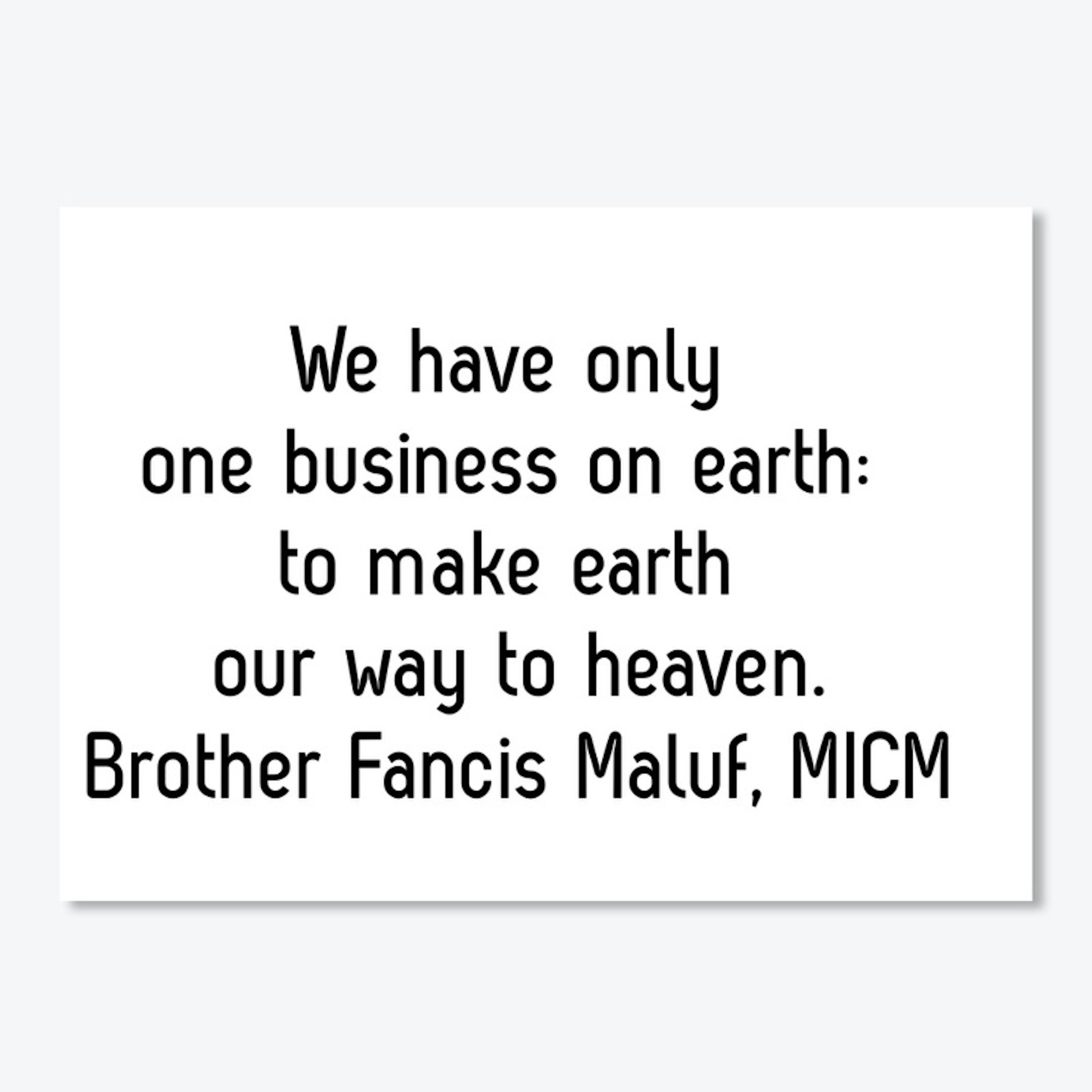 To make earth our way to heaven